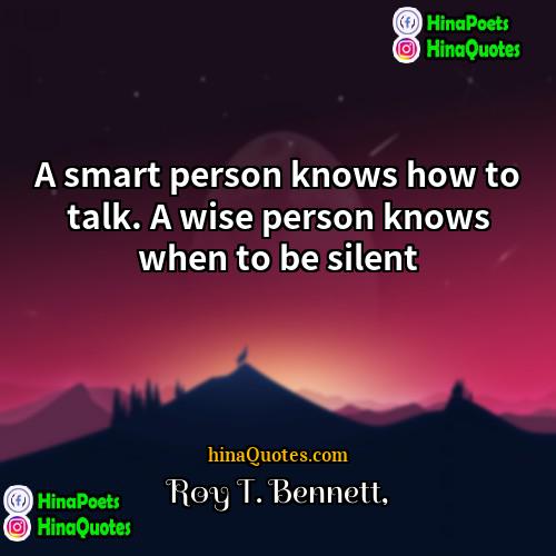 Roy T Bennett Quotes | A smart person knows how to talk.